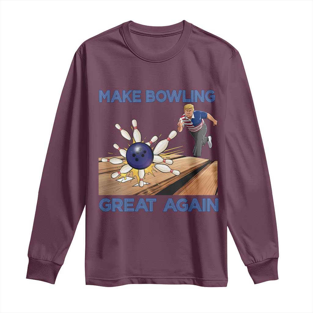 Make Bowling Great Again Long Sleeve Shirt Funny Bowler Gift TS12 Maroon Print Your Wear