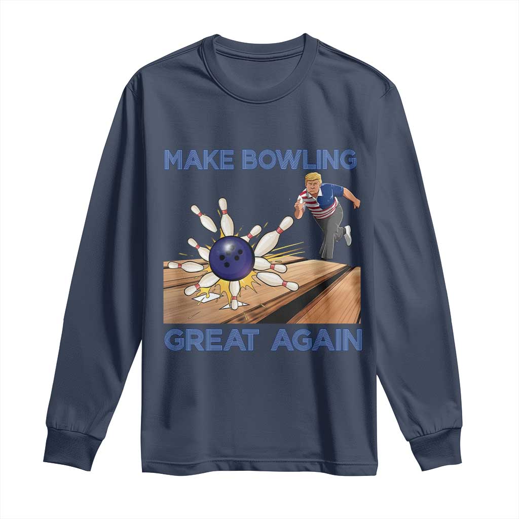 Make Bowling Great Again Long Sleeve Shirt Funny Bowler Gift TS12 Navy Print Your Wear