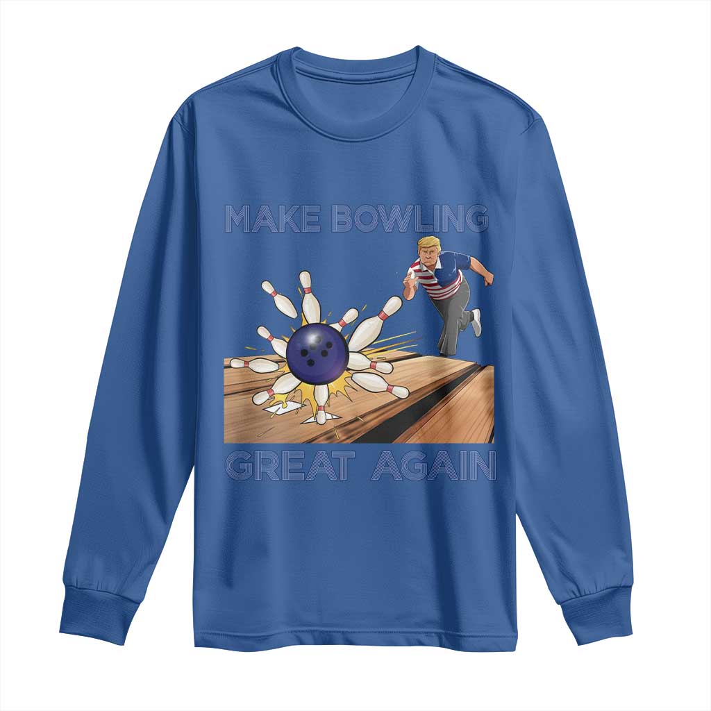 Make Bowling Great Again Long Sleeve Shirt Funny Bowler Gift TS12 Royal Blue Print Your Wear