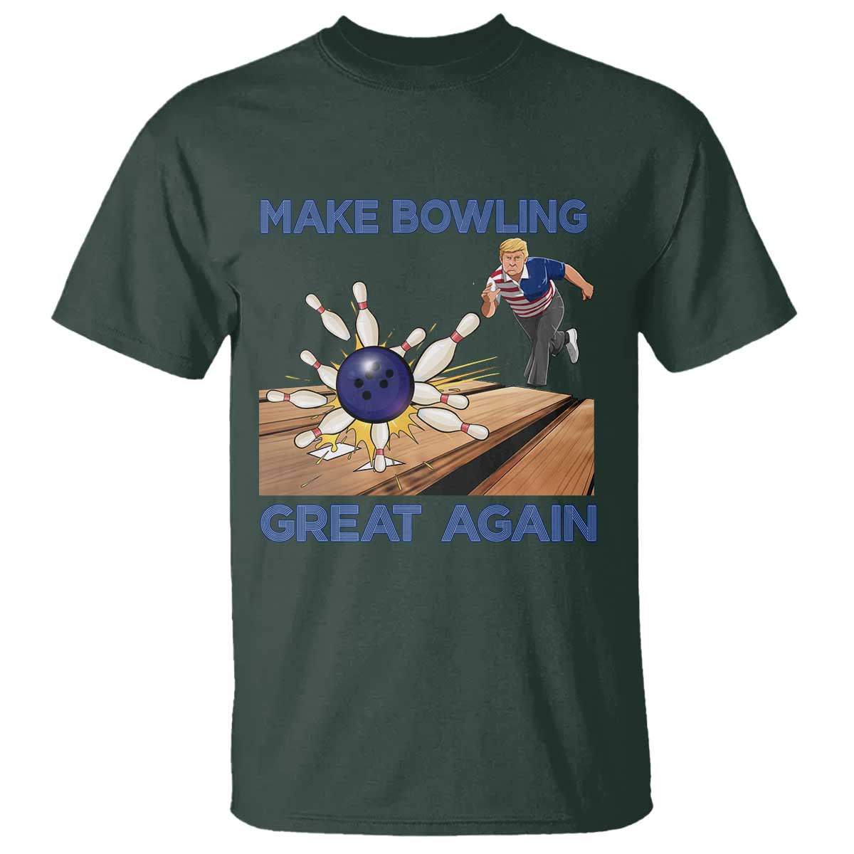 Make Bowling Great Again T Shirt - Funny Bowler Gift Political Humor Bowling Tee TS12 Dark Forest Green Print Your Wear