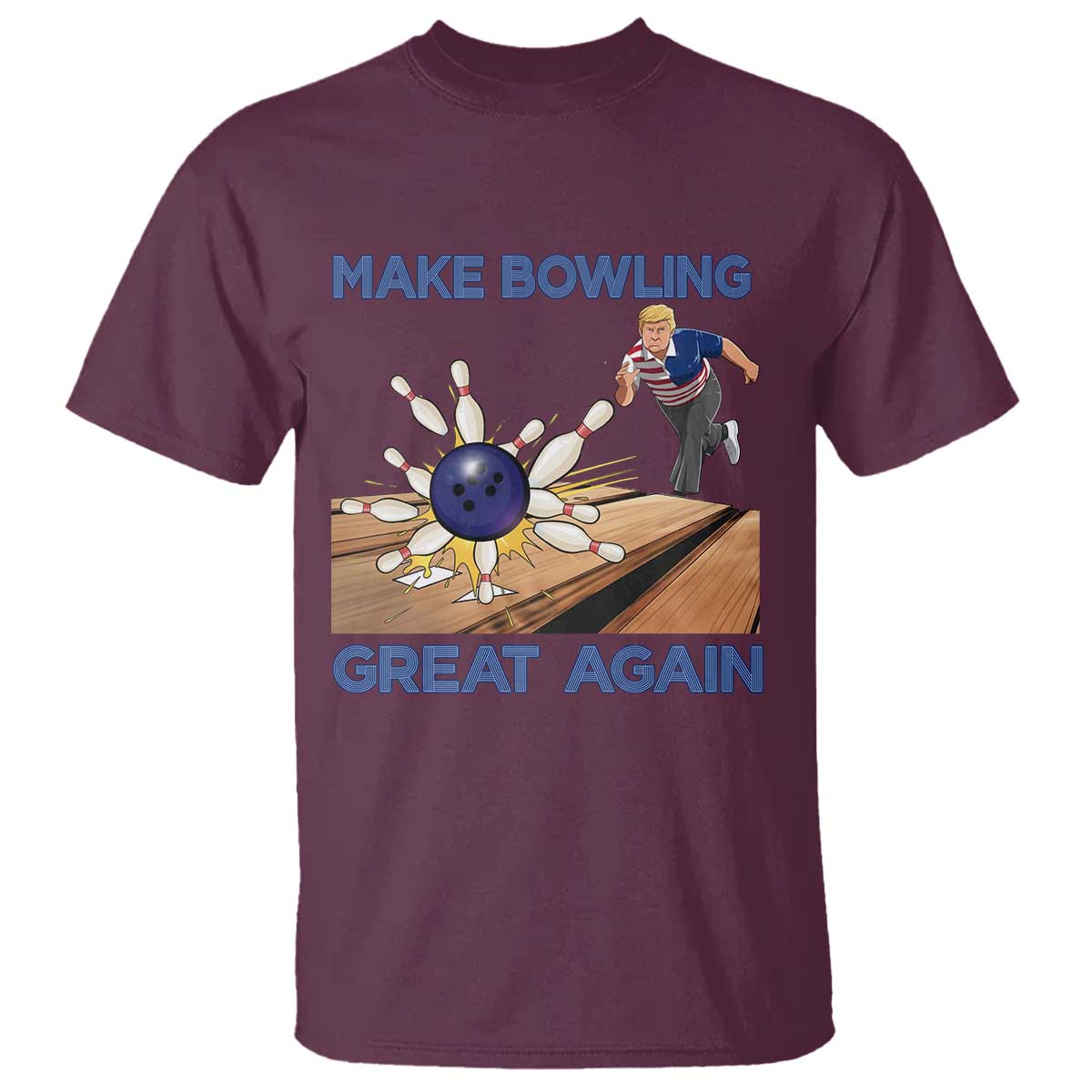 Make Bowling Great Again T Shirt Funny Bowler Gift TS12 Maroon Print Your Wear