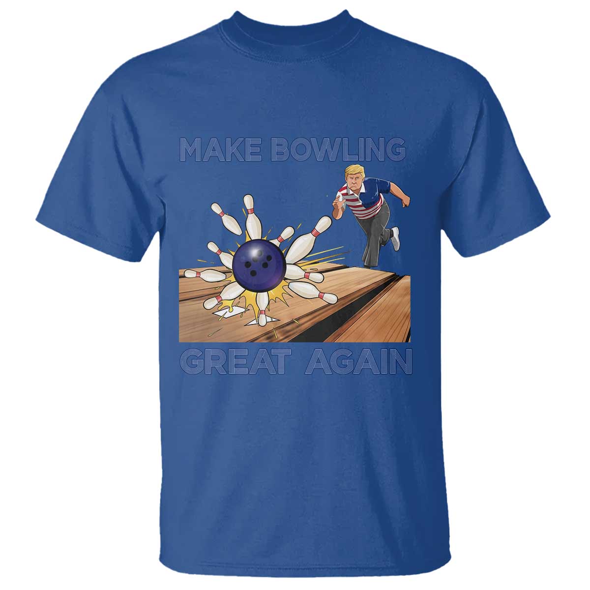 Make Bowling Great Again T Shirt Funny Bowler Gift TS12 Royal Blue Print Your Wear