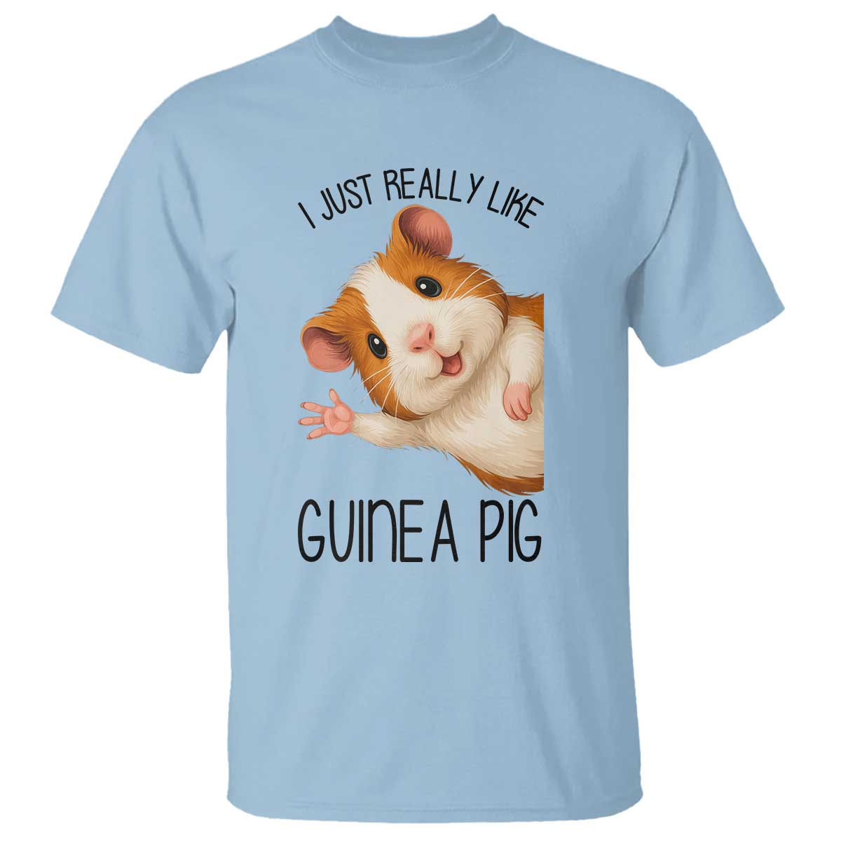 I Just Really Like Guinea Pigs T Shirt Funny Cavy Lover TS12 Light Blue Print Your Wear