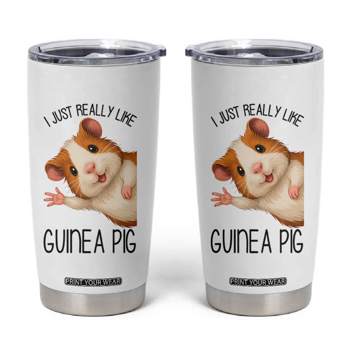 I Just Really Like Guinea Pigs Tumbler Cup Funny Cavy Lover TS12 White Print Your Wear