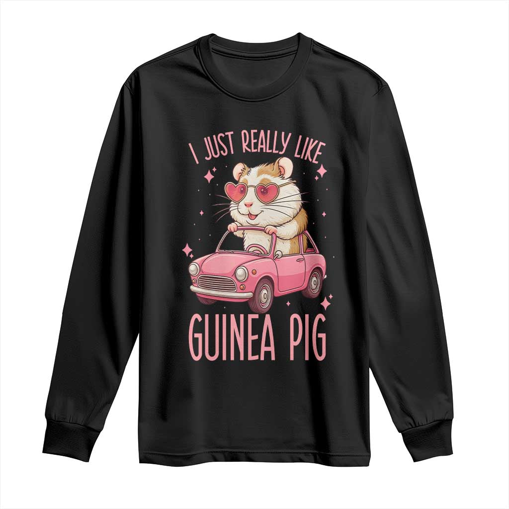 I Just Really Like Guinea Pigs Long Sleeve Shirt Pet Lover Gift For Girl TS12 Black Print Your Wear