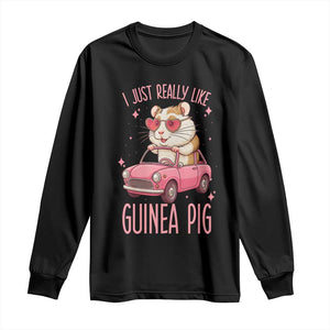 I Just Really Like Guinea Pigs Long Sleeve Shirt Pet Lover Gift For Girl TS12 Black Print Your Wear