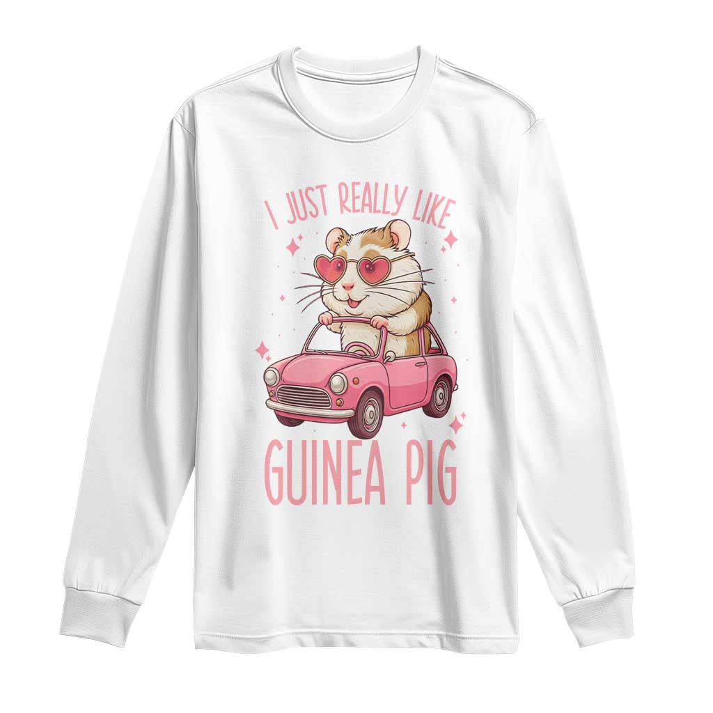 I Just Really Like Guinea Pigs Long Sleeve Shirt Pet Lover Gift For Girl TS12 White Print Your Wear