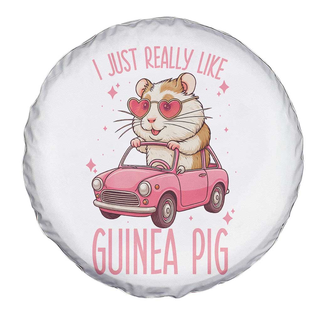 I Just Really Like Guinea Pigs Spare Tire Cover Pet Lover Gift For Girl TS12 Print Your Wear