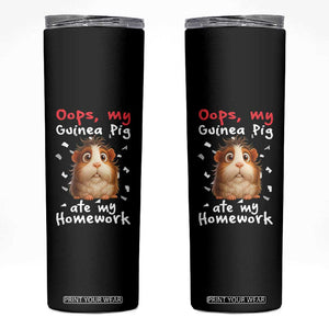 Oops My Guinea Pig Ate My Homework Skinny Tumbler Funny Cavy Lover Gift TS12 Black Print Your Wear