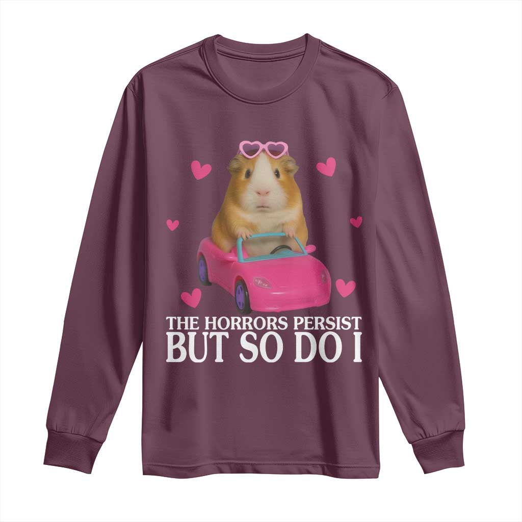 Funny Guinea Pig Lover Gift Long Sleeve Shirt The Horrors Persist But So Do I TS12 Maroon Print Your Wear