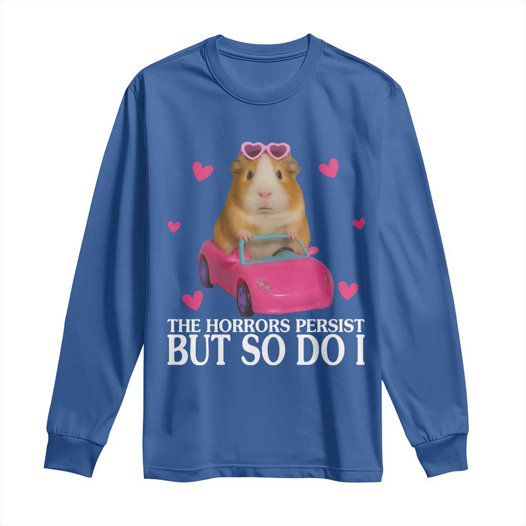Funny Guinea Pig Lover Gift Long Sleeve Shirt The Horrors Persist But So Do I TS12 Royal Blue Print Your Wear