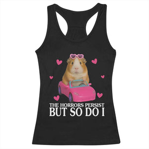 Funny Guinea Pig Lover Gift Racerback Tank Top The Horrors Persist But So Do I TS12 Black Print Your Wear