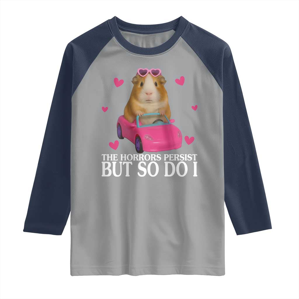 Funny Guinea Pig Lover Gift Raglan Shirt The Horrors Persist But So Do I TS12 Sport Gray Navy Print Your Wear