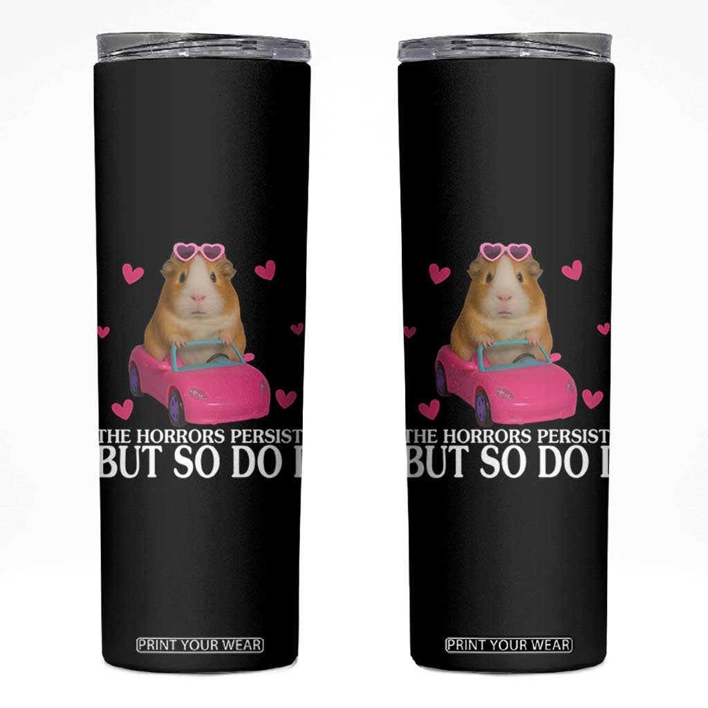 Funny Guinea Pig Lover Gift Skinny Tumbler The Horrors Persist But So Do I TS12 Black Print Your Wear