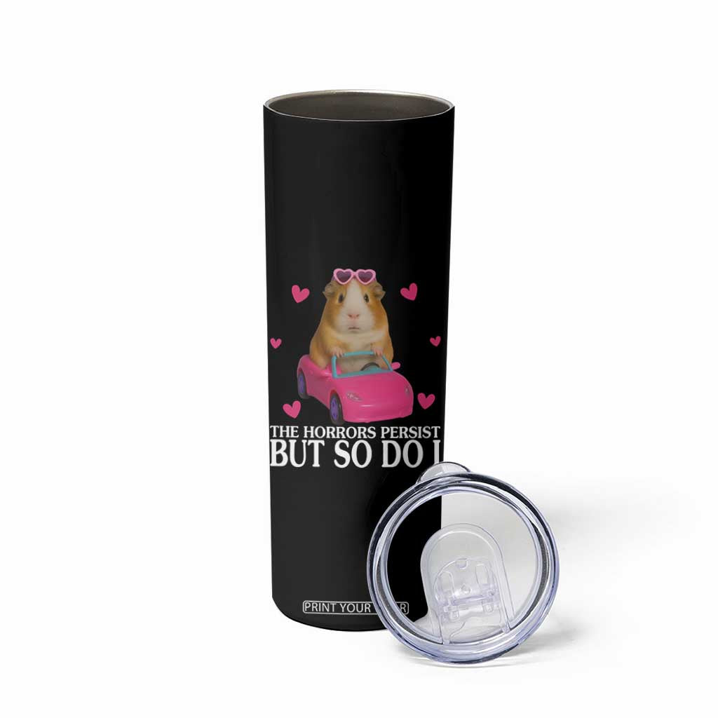 Funny Guinea Pig Lover Gift Skinny Tumbler The Horrors Persist But So Do I TS12 Print Your Wear