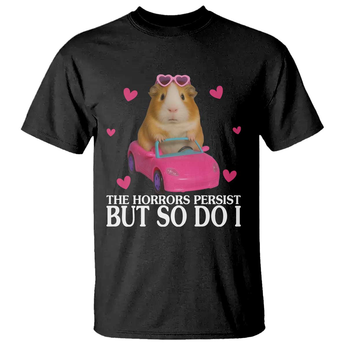 Funny Guinea Pig Lover Gift T Shirt The Horrors Persist But So Do I TS12 Black Print Your Wear