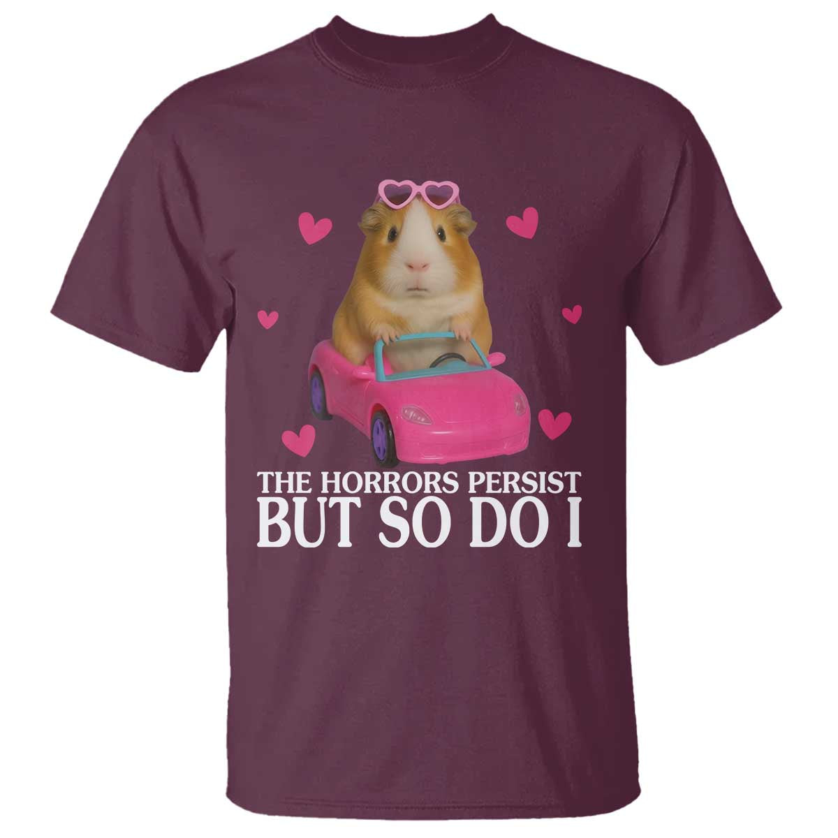 Funny Guinea Pig Lover Gift T Shirt The Horrors Persist But So Do I TS12 Maroon Print Your Wear