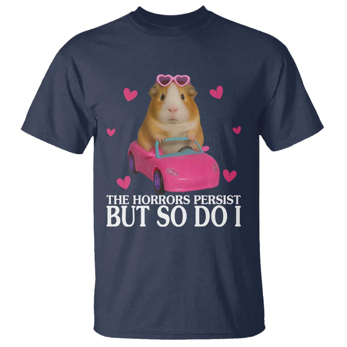 Funny Guinea Pig Lover Gift T Shirt The Horrors Persist But So Do I TS12 Navy Print Your Wear