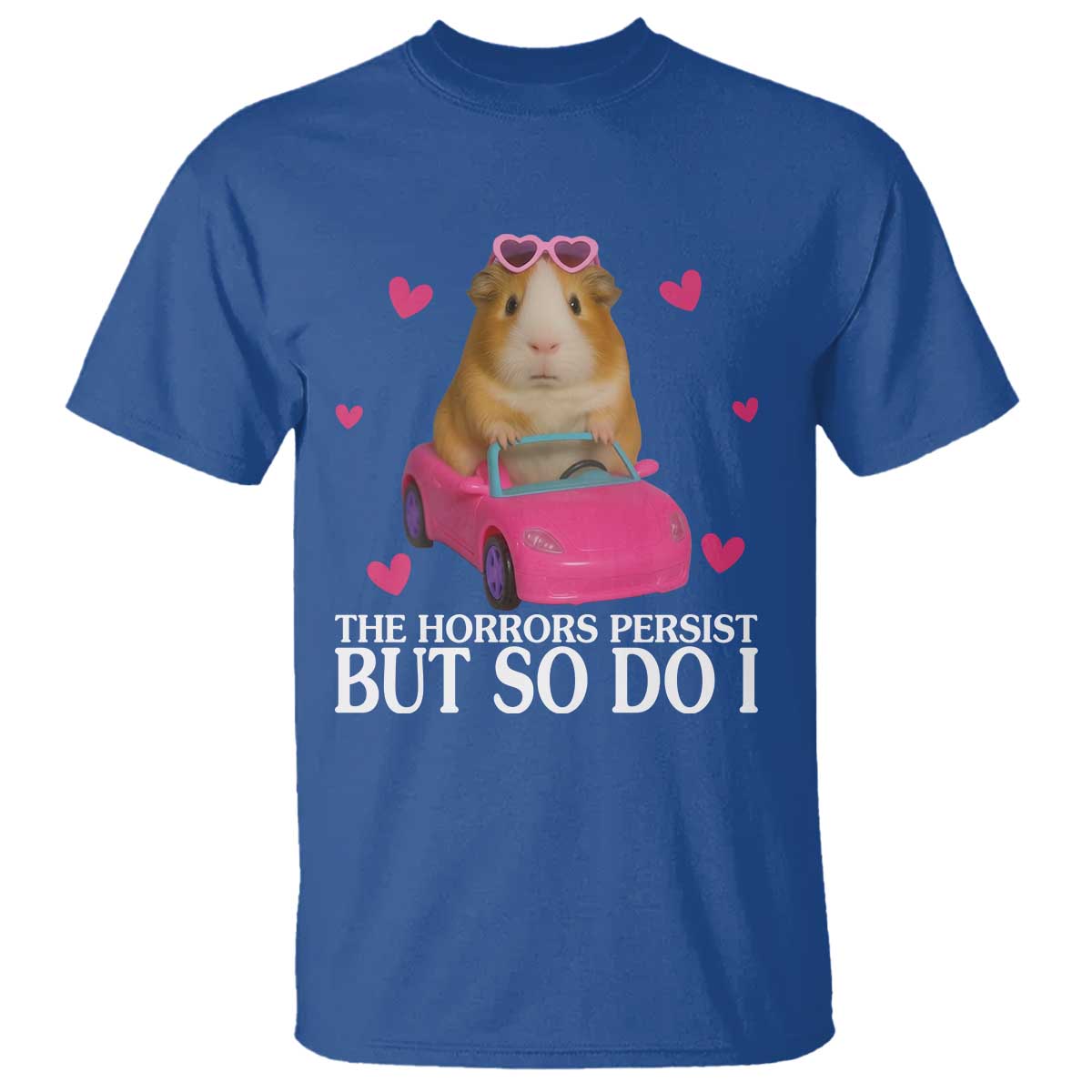 Funny Guinea Pig Lover Gift T Shirt The Horrors Persist But So Do I TS12 Royal Blue Print Your Wear