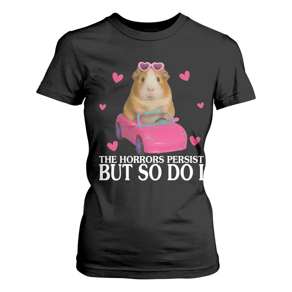 Funny Guinea Pig Lover Gift T Shirt For Women The Horrors Persist But So Do I TS12 Black Print Your Wear
