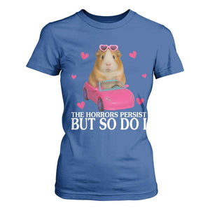 Funny Guinea Pig Lover Gift T Shirt For Women The Horrors Persist But So Do I TS12 Royal Blue Print Your Wear