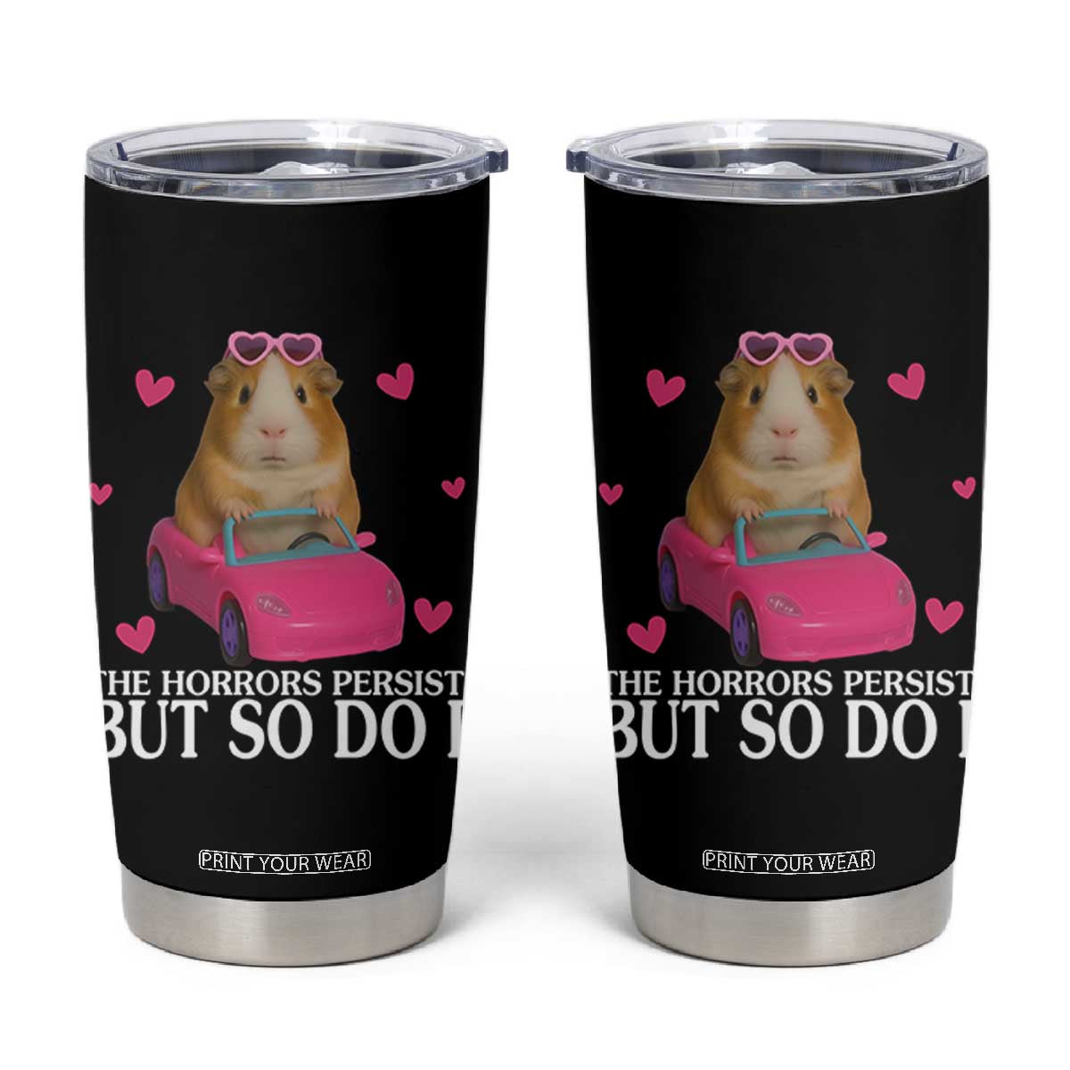 Funny Guinea Pig Lover Gift Tumbler Cup The Horrors Persist But So Do I TS12 Black Print Your Wear