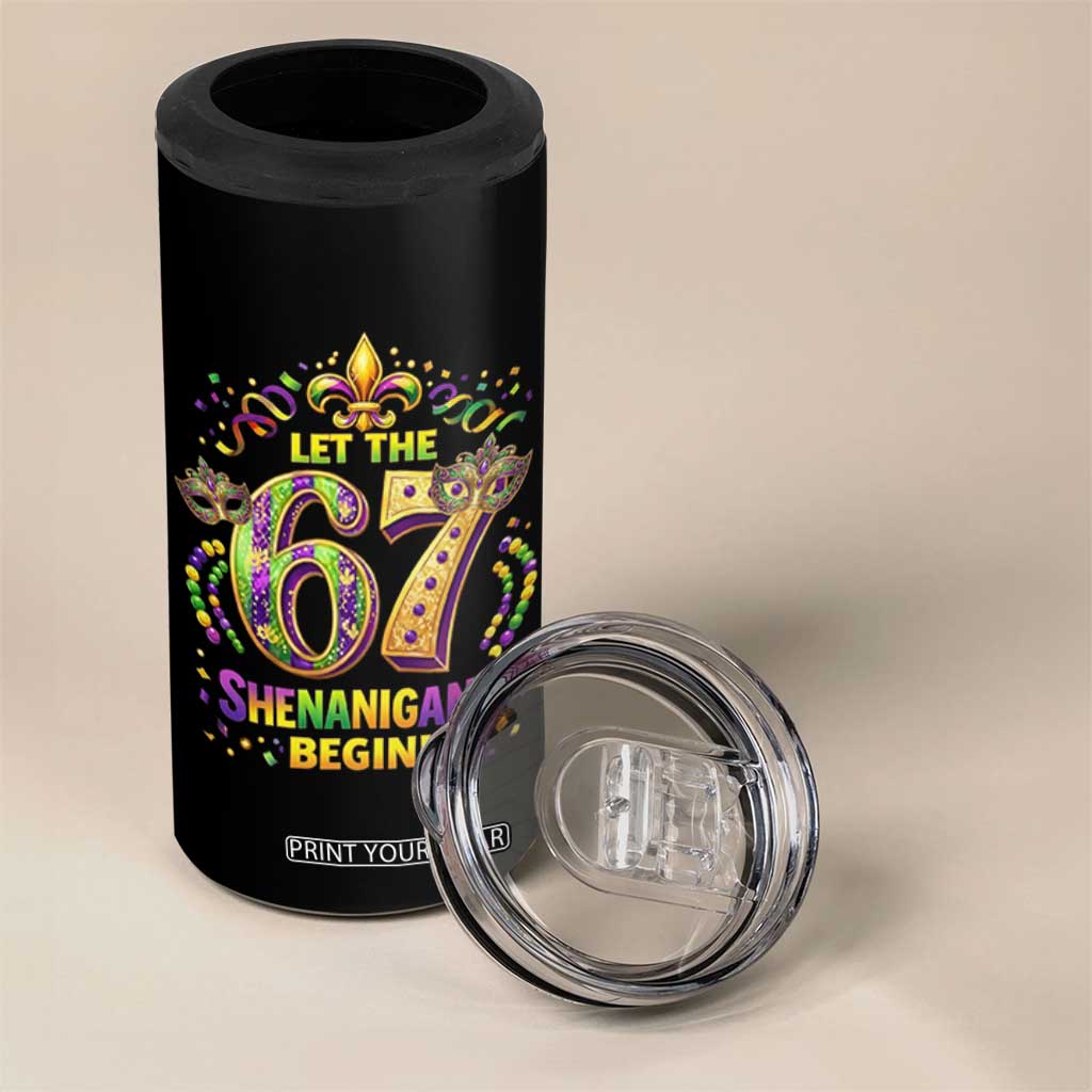 Mardi Gras Six Seven 4 in 1 Can Cooler Tumbler Let The 67 Shenanigans Begin TS12 Print Your Wear