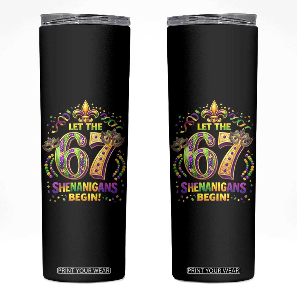Mardi Gras Six Seven Skinny Tumbler Let The 67 Shenanigans Begin TS12 Black Print Your Wear