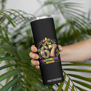 Mardi Gras Six Seven Skinny Tumbler Let The 67 Shenanigans Begin TS12 Print Your Wear