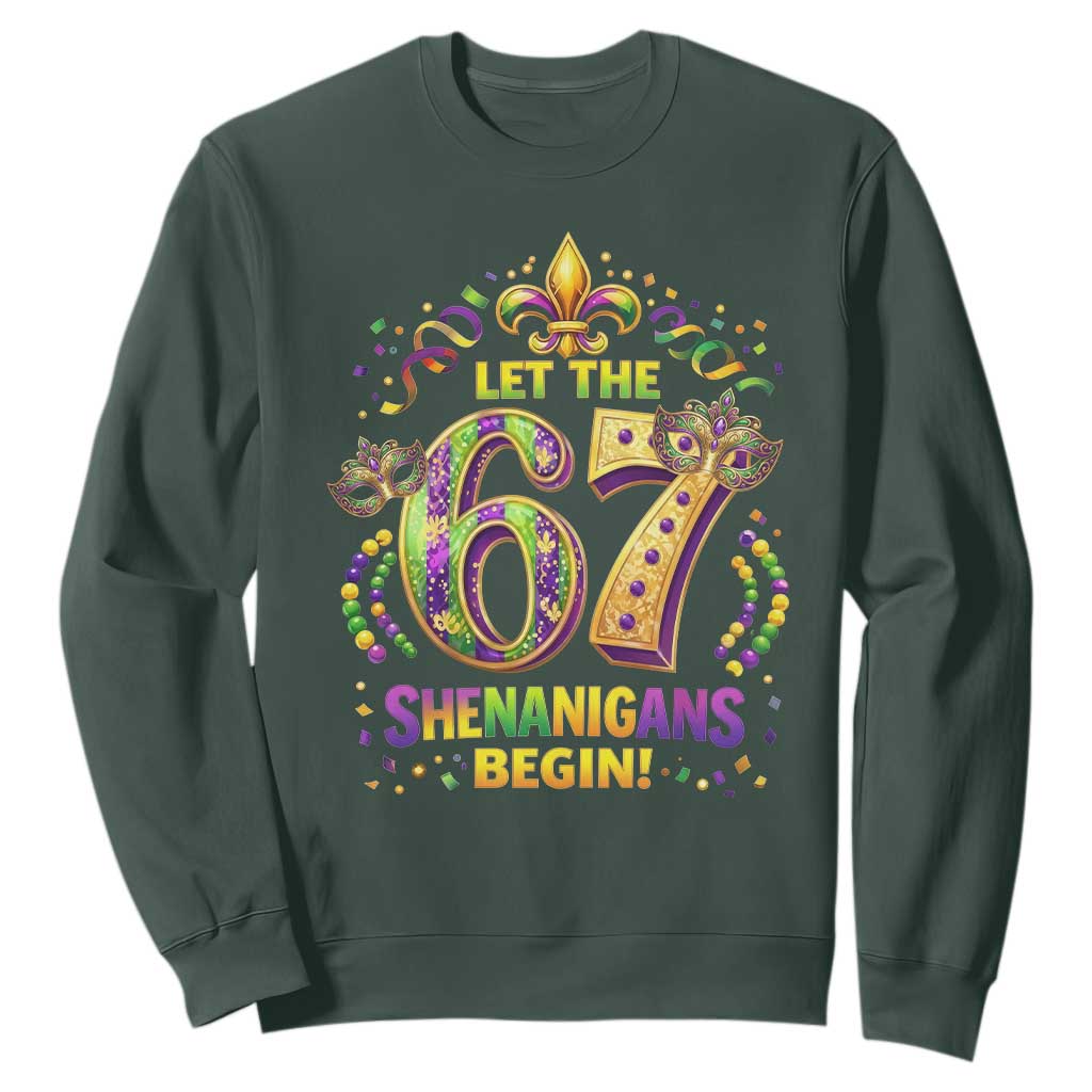 Mardi Gras Six Seven Sweatshirt Let The 67 Shenanigans Begin TS12 Dark Forest Green Print Your Wear