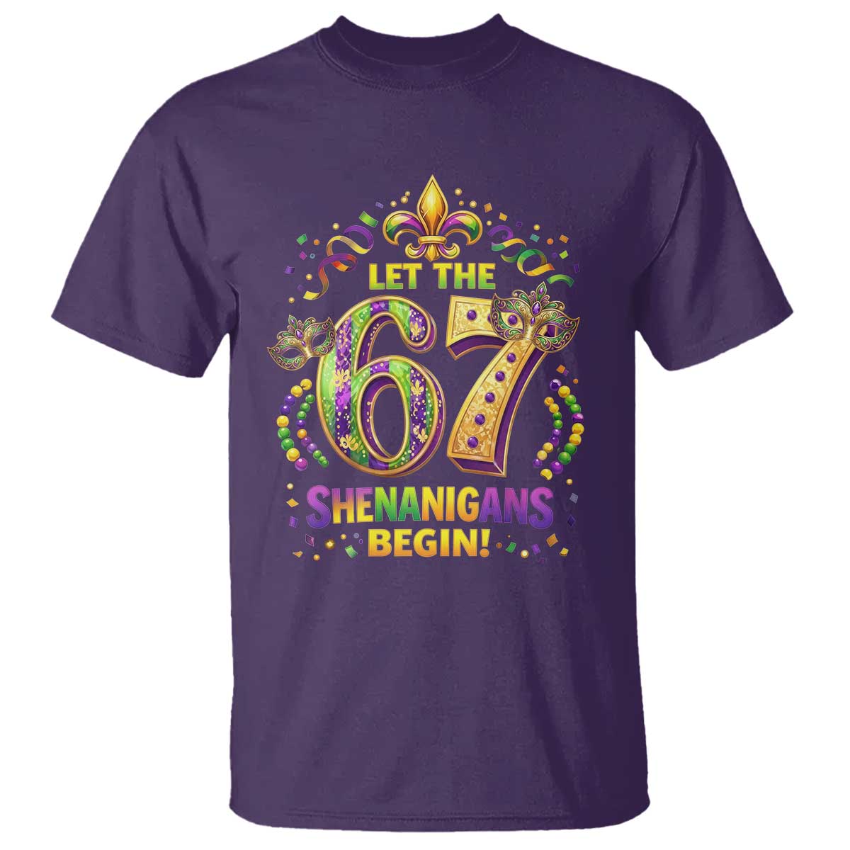 Mardi Gras Six Seven T Shirt Let The 67 Shenanigans Begin TS12 Purple Print Your Wear