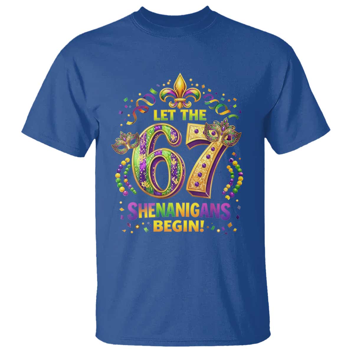 Mardi Gras Six Seven T Shirt Let The 67 Shenanigans Begin TS12 Royal Blue Print Your Wear