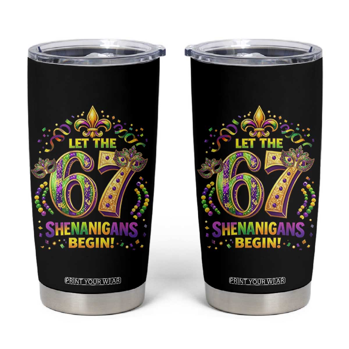 Mardi Gras Six Seven Tumbler Cup Let The 67 Shenanigans Begin TS12 Black Print Your Wear