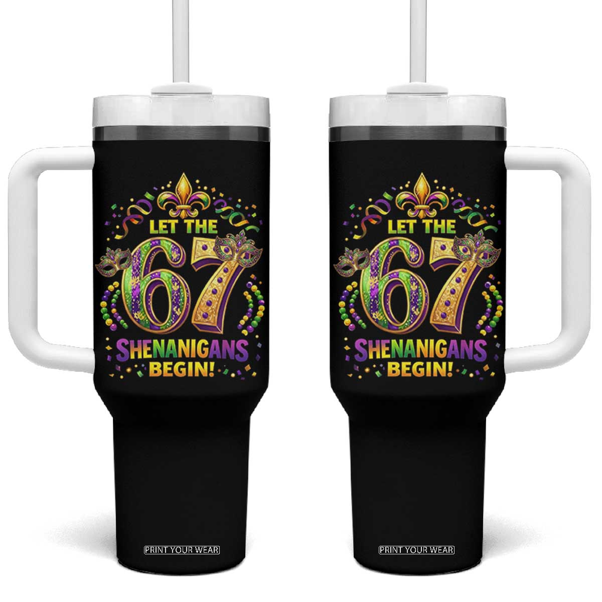 Mardi Gras Six Seven Tumbler With Handle Let The 67 Shenanigans Begin TS12 One Size: 40 oz Black Print Your Wear