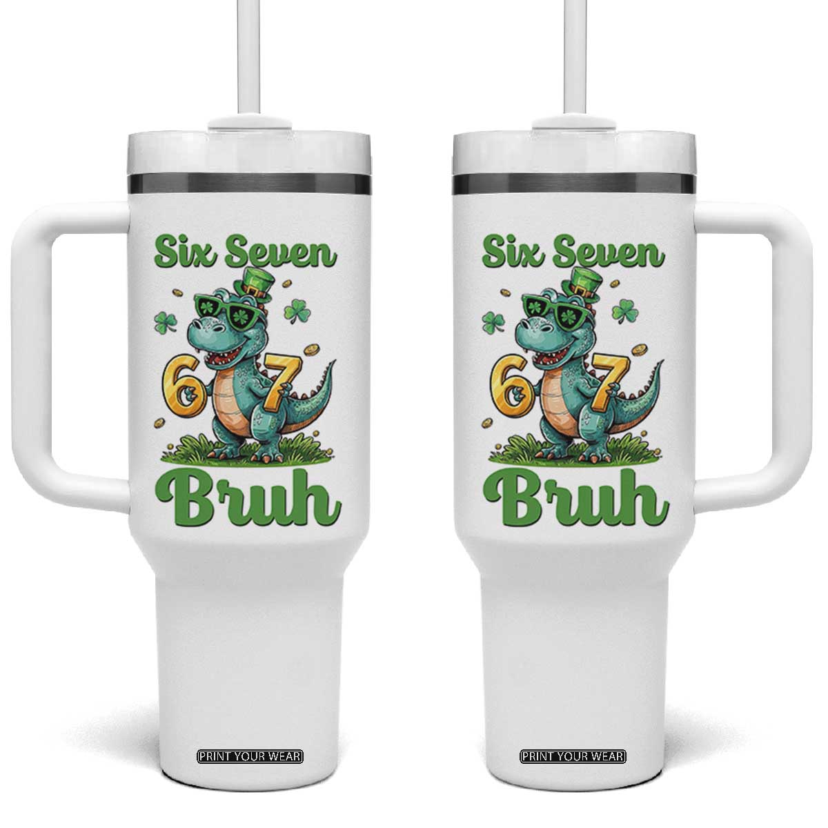 Funny Dinosaur Says Six Seven Tumbler With Handle St Patricks Day TS12 One Size: 40 oz White Print Your Wear
