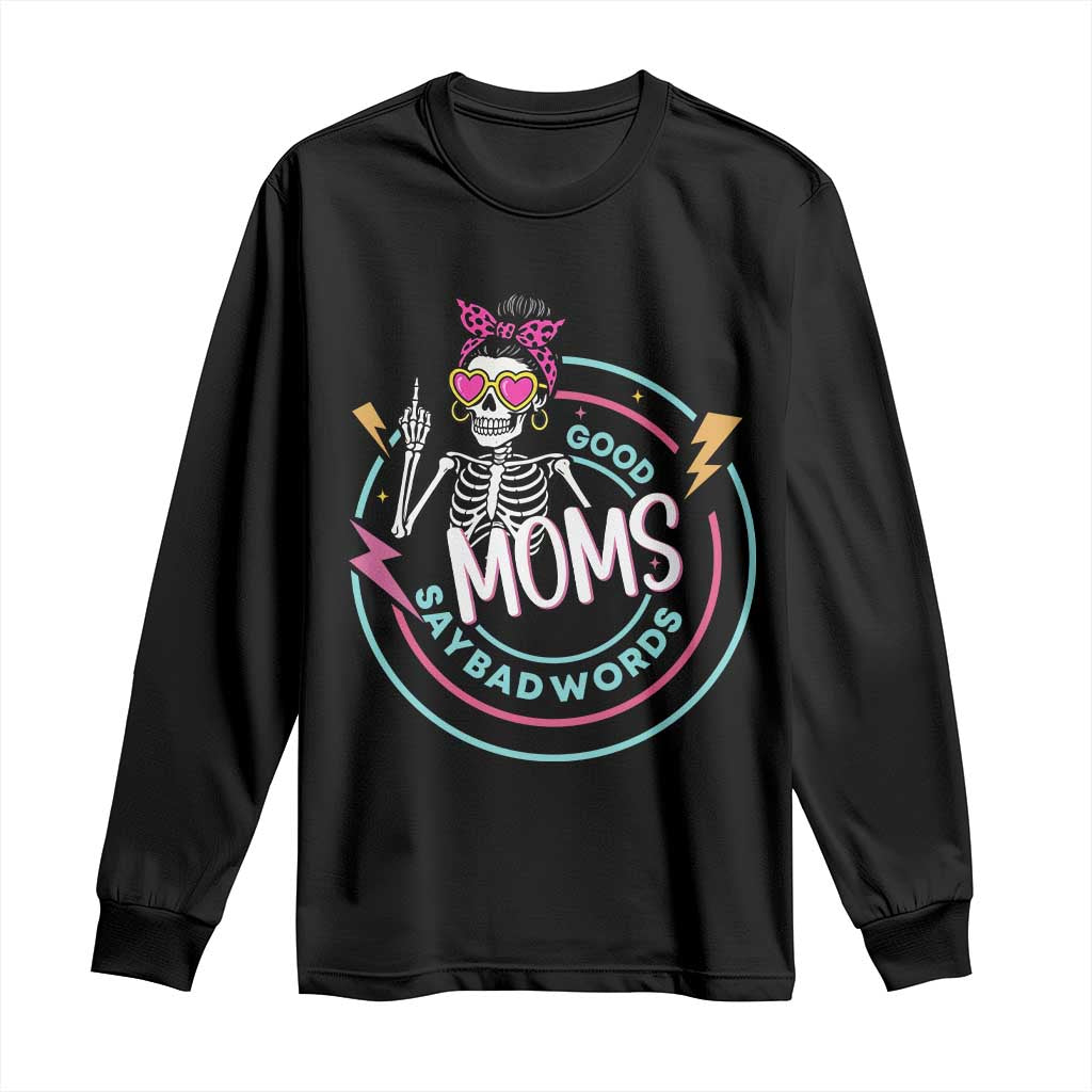 Funny Skeleton Mom Graphic Long Sleeve Shirt Good Moms Say Bad Words TS12 Black Print Your Wear