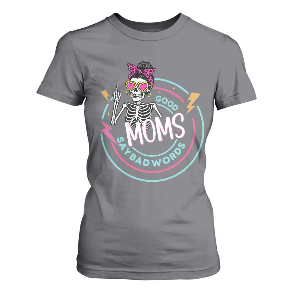 Funny Skeleton Mom Graphic T Shirt For Women Good Moms Say Bad Words TS12 Charcoal Print Your Wear