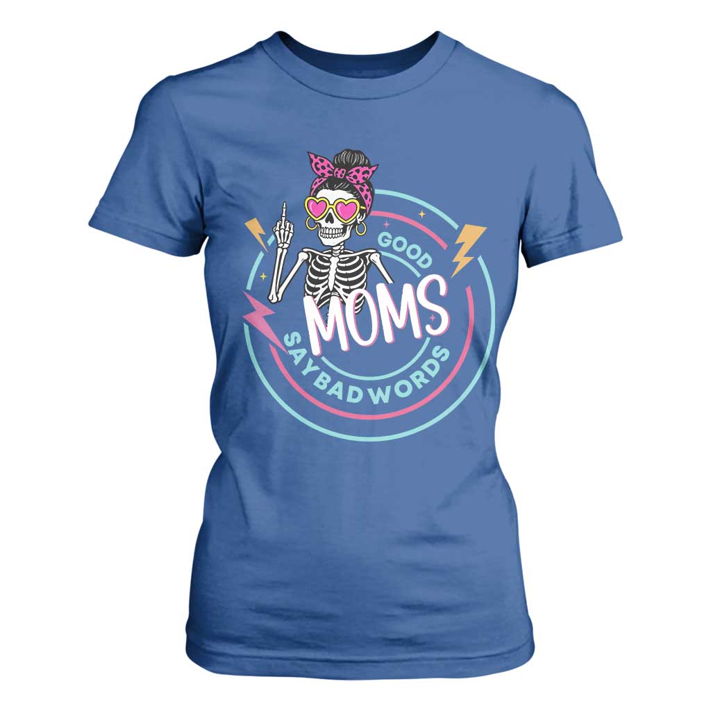 Funny Skeleton Mom Graphic T Shirt For Women Good Moms Say Bad Words TS12 Royal Blue Print Your Wear