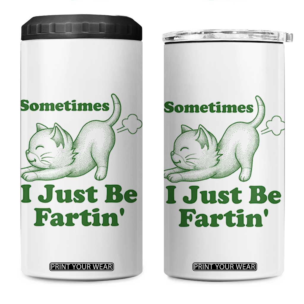 Funny Cat Sometimes I Just Be Fartin 4 in 1 Can Cooler Tumbler Pet Lover TS12 One Size: 16 oz White Print Your Wear