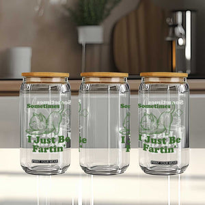 Funny Cat Sometimes I Just Be Fartin Glass Can Pet Lover TS12 Print Your Wear
