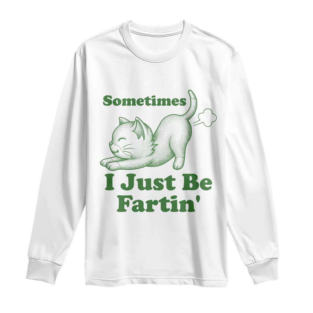 Funny Cat Sometimes I Just Be Fartin Long Sleeve Shirt Pet Lover TS12 White Print Your Wear