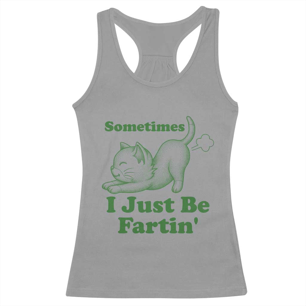 Funny Cat Sometimes I Just Be Fartin Racerback Tank Top Pet Lover TS12 Sport Gray Print Your Wear