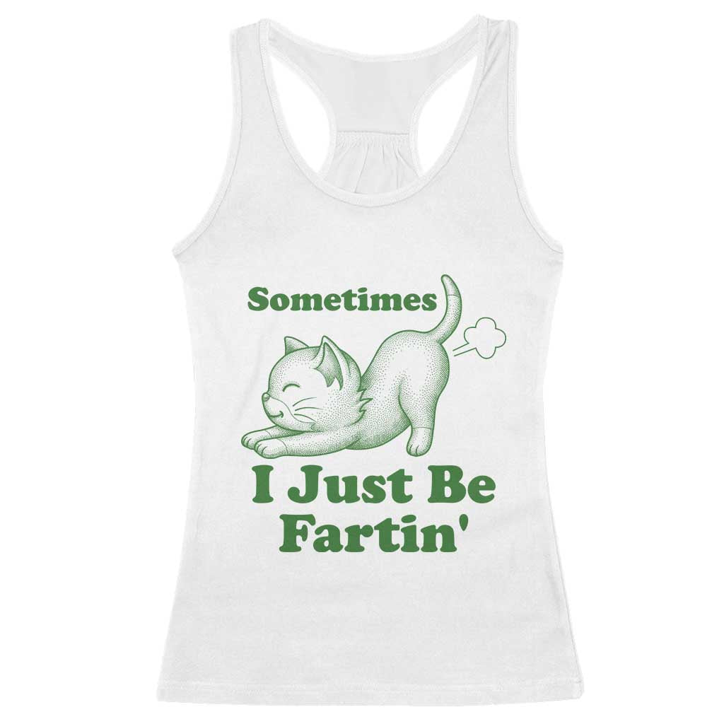 Funny Cat Sometimes I Just Be Fartin Racerback Tank Top Pet Lover TS12 White Print Your Wear