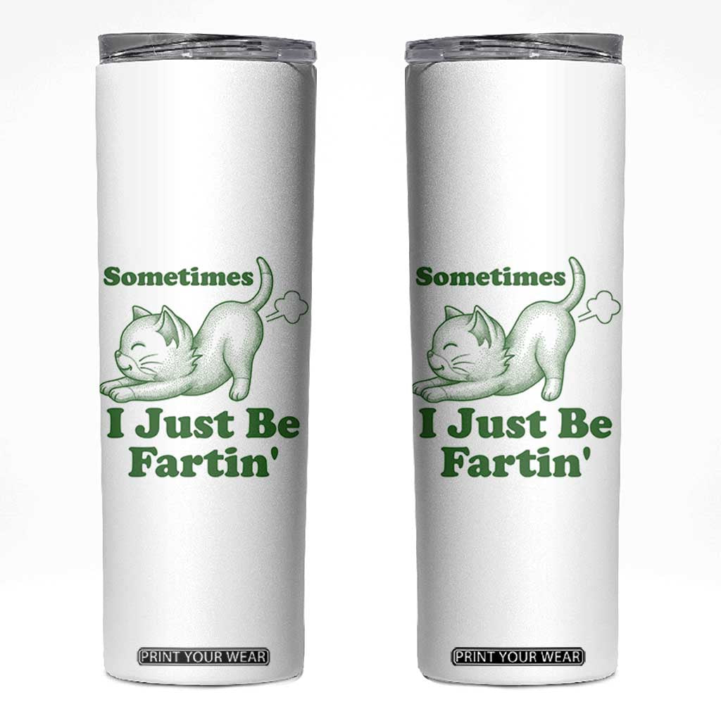 Funny Cat Sometimes I Just Be Fartin Skinny Tumbler Pet Lover TS12 White Print Your Wear