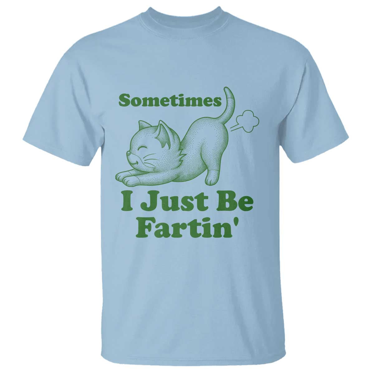 Funny Cat Sometimes I Just Be Fartin T Shirt Pet Lover TS12 Light Blue Print Your Wear
