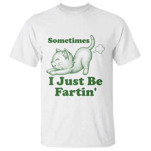 Funny Cat Sometimes I Just Be Fartin T Shirt Pet Lover TS12 White Print Your Wear