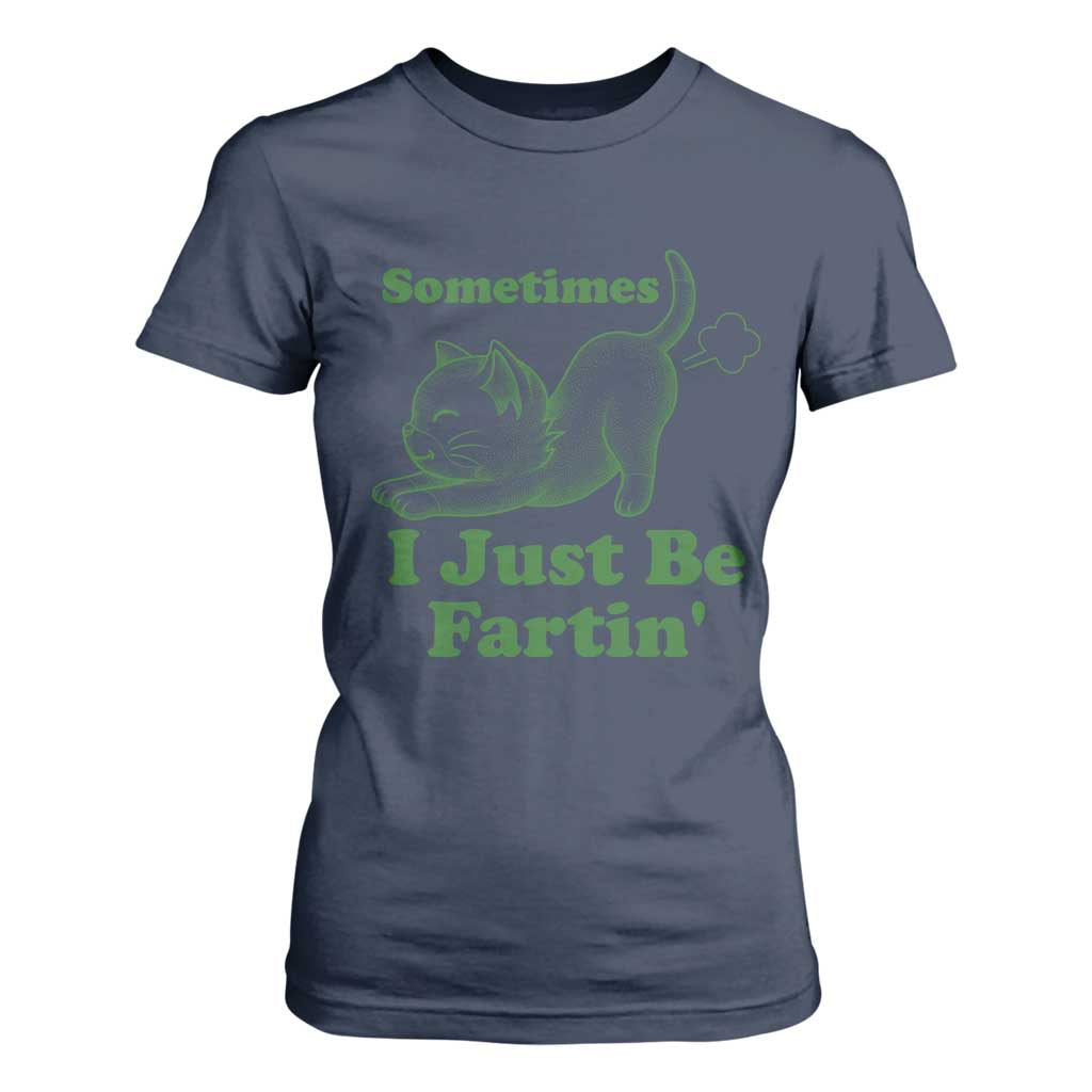 Funny Cat Sometimes I Just Be Fartin T Shirt For Women Pet Lover TS12 Navy Print Your Wear