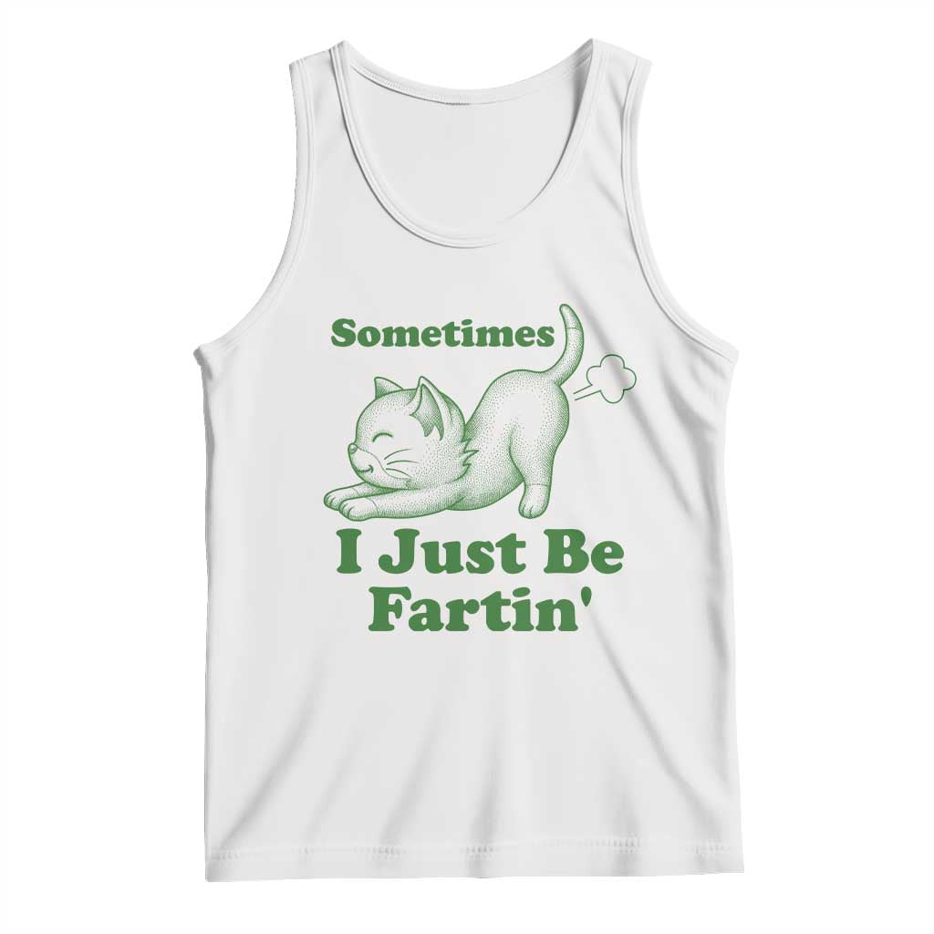 Funny Cat Sometimes I Just Be Fartin Tank Top Pet Lover TS12 White Print Your Wear