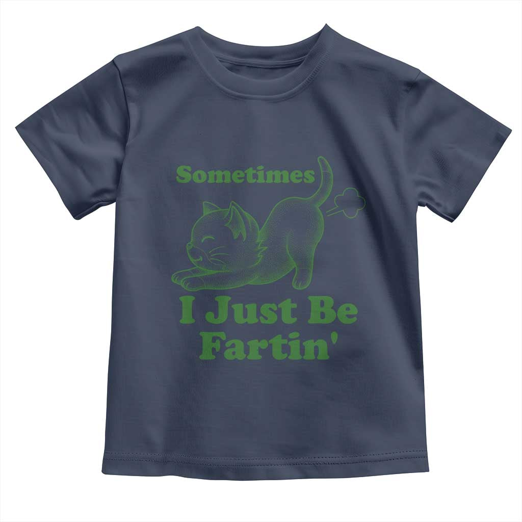 Funny Cat Sometimes I Just Be Fartin Toddler T Shirt Pet Lover TS12 Navy Print Your Wear