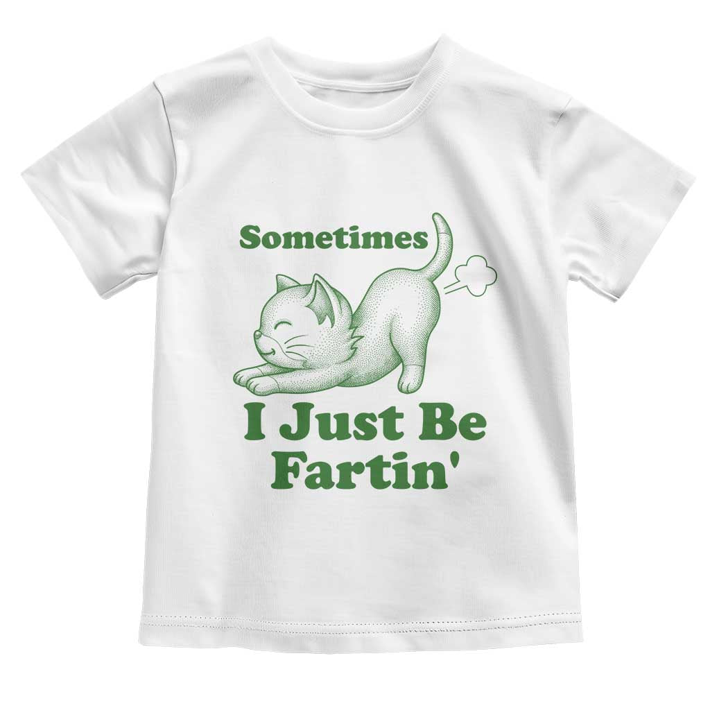 Funny Cat Sometimes I Just Be Fartin Toddler T Shirt Pet Lover TS12 White Print Your Wear